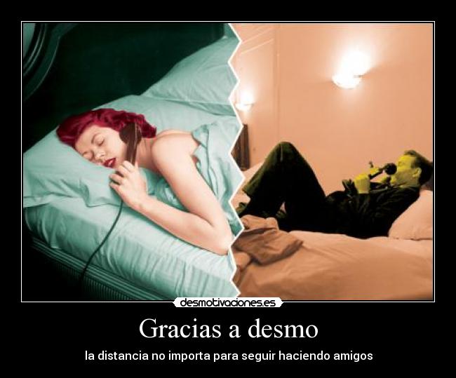 Gracias a desmo - la distancia no importa para seguir haciendo amigos