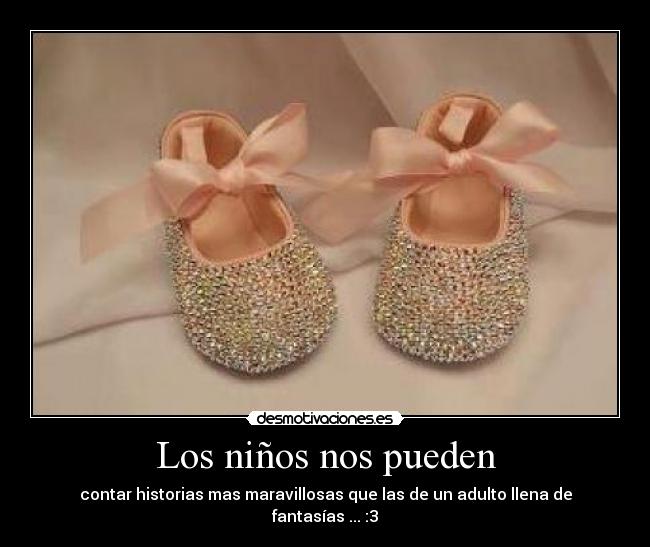 Los niños nos pueden - contar historias mas maravillosas que las de un adulto llena de fantasías ... :3