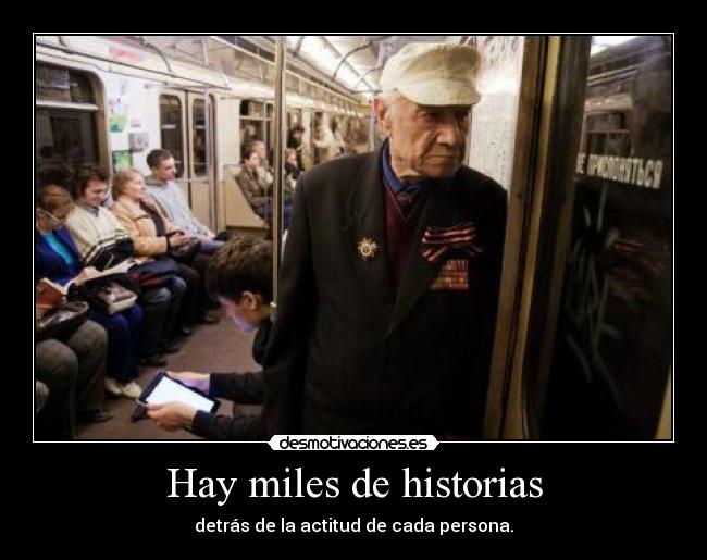 Hay miles de historias - detrás de la actitud de cada persona.