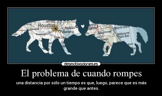 El problema de cuando rompes - una distancia por sólo un tiempo es que, luego, parece que es más grande que antes.