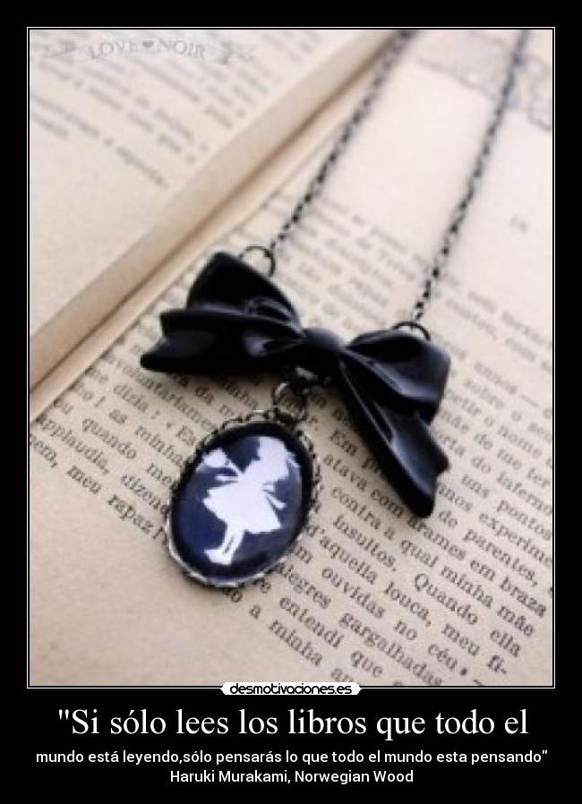 Si sólo lees los libros que todo el -