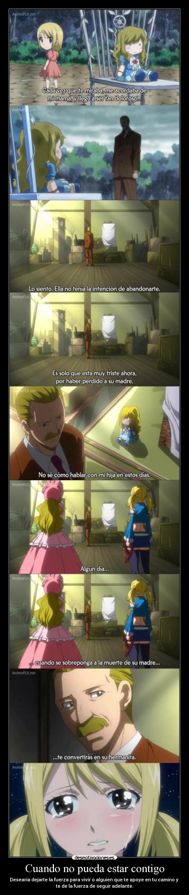 Cuando no pueda estar contigo - Desearia dejarte la fuerza para vivir o alguien que te apoye en tu camino y
te de la fuerza de seguir adelante.