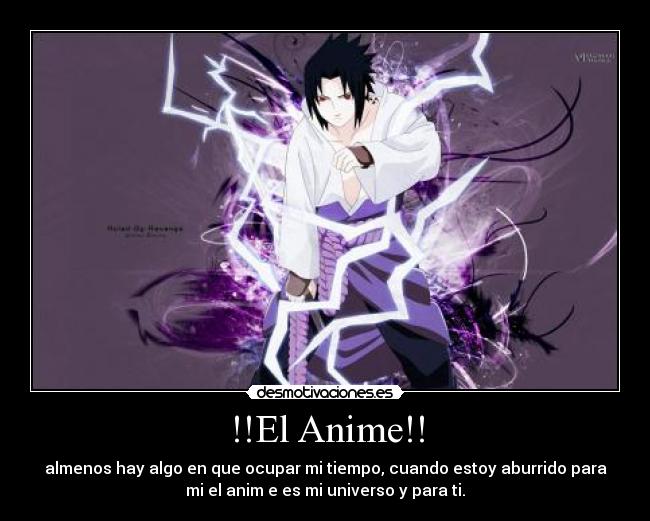 !!El Anime!! - almenos hay algo en que ocupar mi tiempo, cuando estoy aburrido para
mi el anim e es mi universo y para ti.