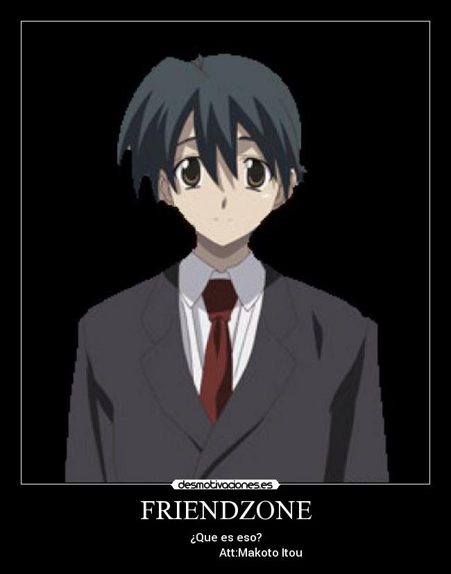 FRIENDZONE - ¿Que es eso?
Att:Makoto Itou