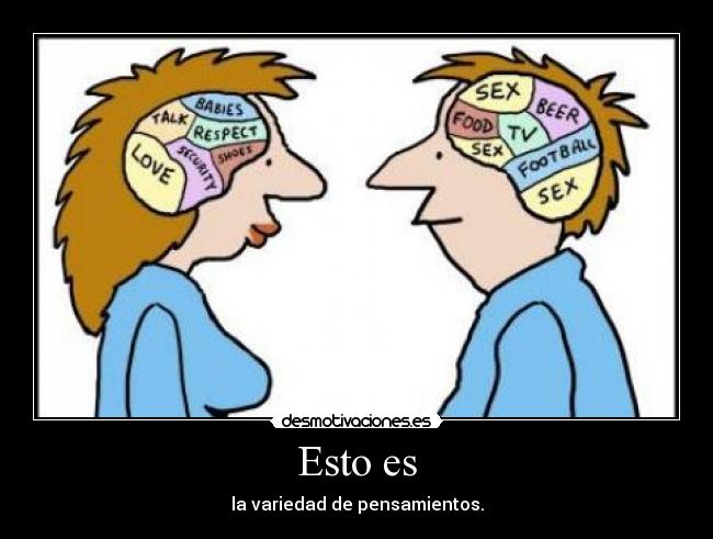 Esto es - la variedad de pensamientos.