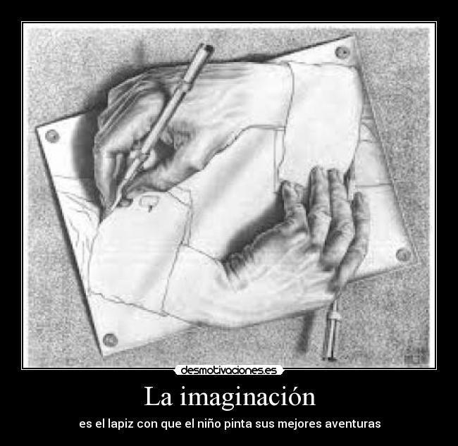 La imaginación - es el lapiz con que el niño pinta sus mejores aventuras