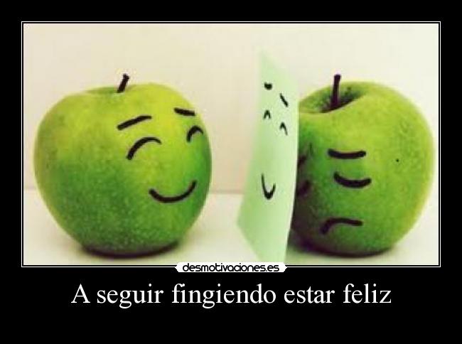 A seguir fingiendo estar feliz -