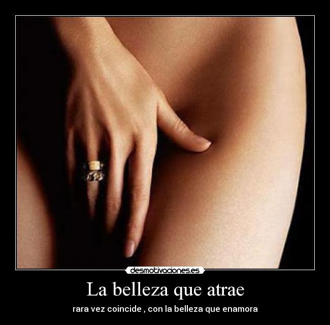 La belleza que atrae - rara vez coincide , con la belleza que enamora