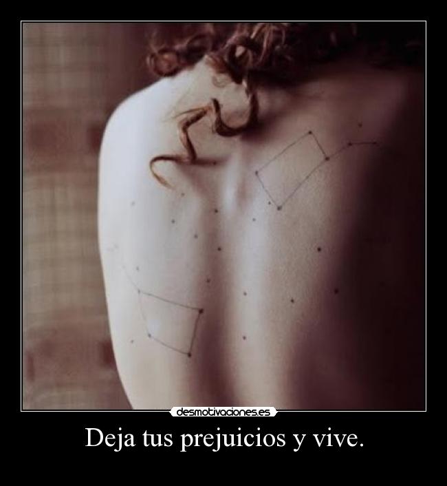Deja tus prejuicios y vive. - 