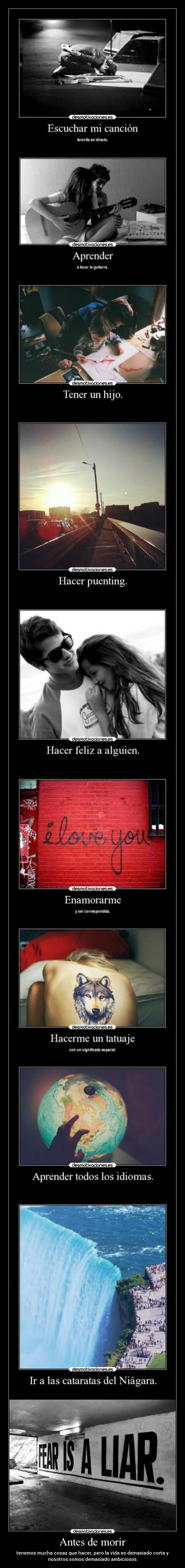 Antes de morir - tenemos mucha cosas que hacer, pero la vida es demasiado corta y
nosotros somos demasiado ambiciosos.