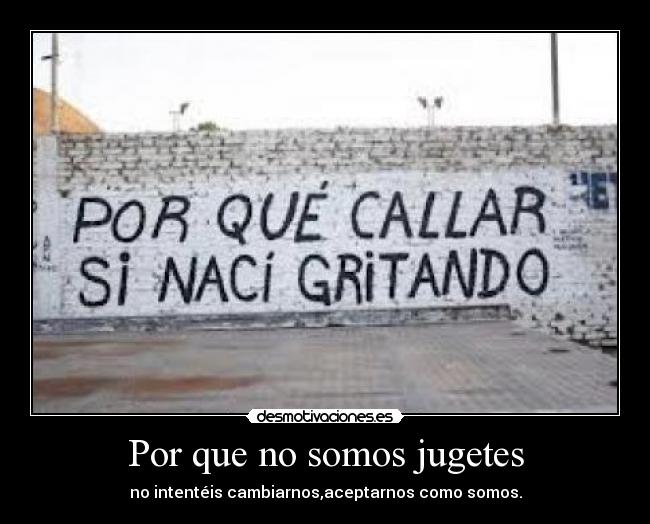 Por que no somos jugetes - 