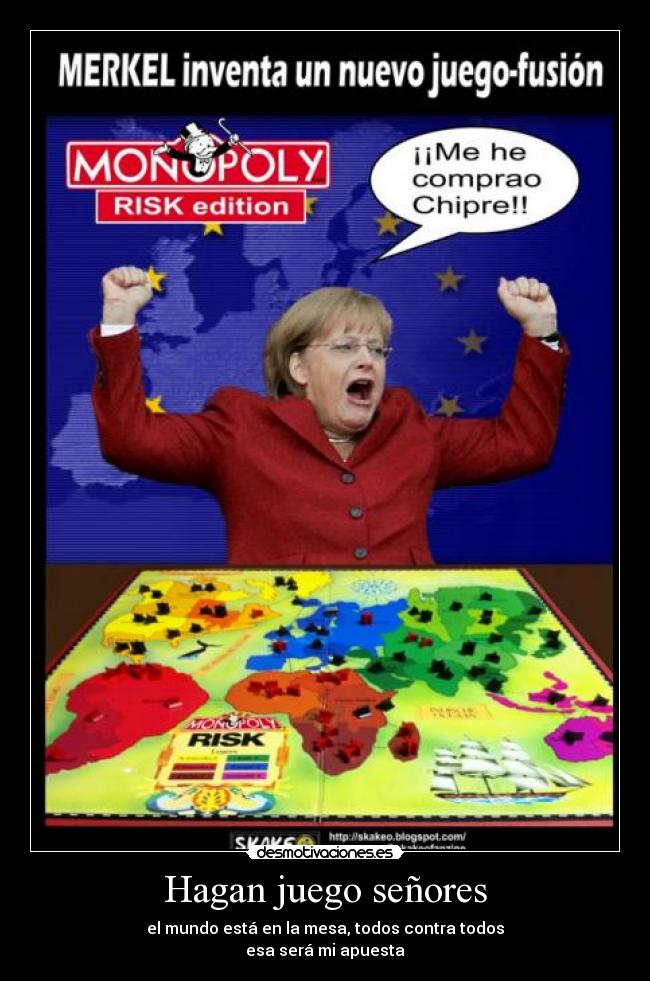 Hagan juego señores - el mundo está en la mesa, todos contra todos
esa será mi apuesta