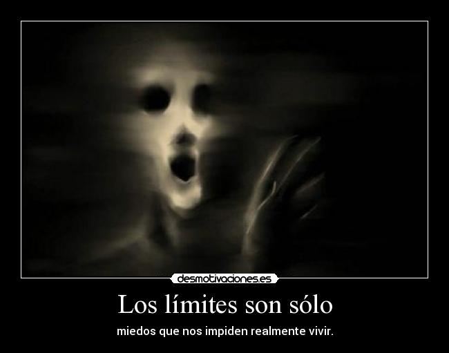 Los límites son sólo - miedos que nos impiden realmente vivir.