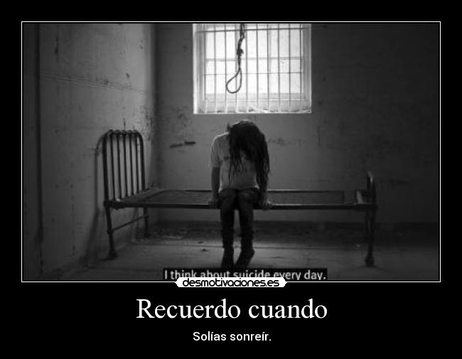 Recuerdo cuando - Solías sonreír.