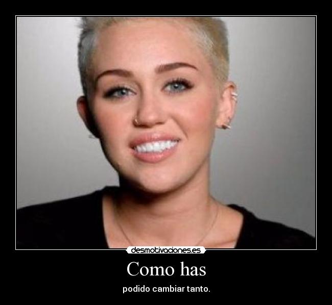 Como has - podido cambiar tanto.