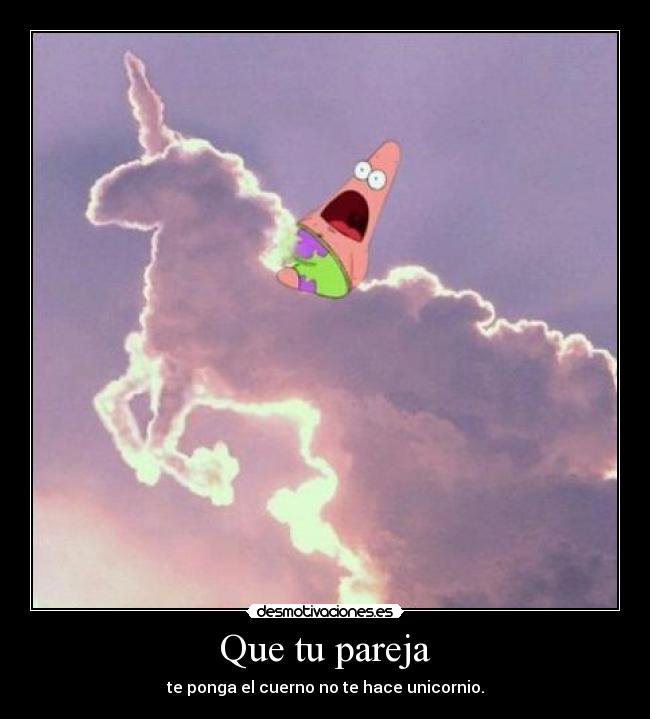 Que tu pareja - te ponga el cuerno no te hace unicornio.