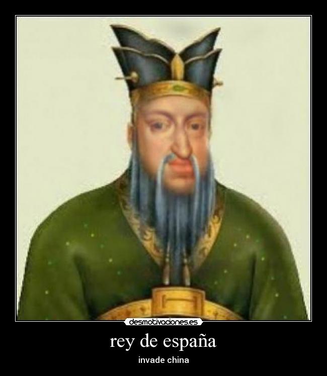 rey de españa - invade china