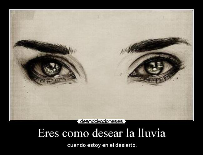 Eres como desear la lluvia -