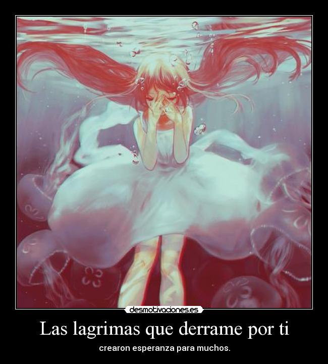 Las lagrimas que derrame por ti - crearon esperanza para muchos.