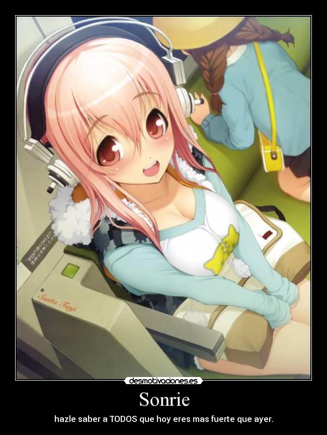 Sonrie - hazle saber a TODOS que hoy eres mas fuerte que ayer.
