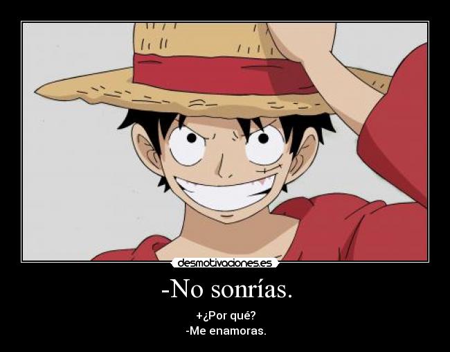 -No sonrías. -