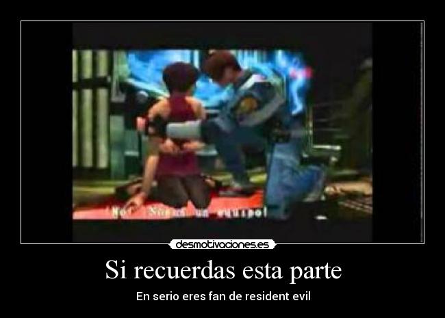 Si recuerdas esta parte - En serio eres fan de resident evil
