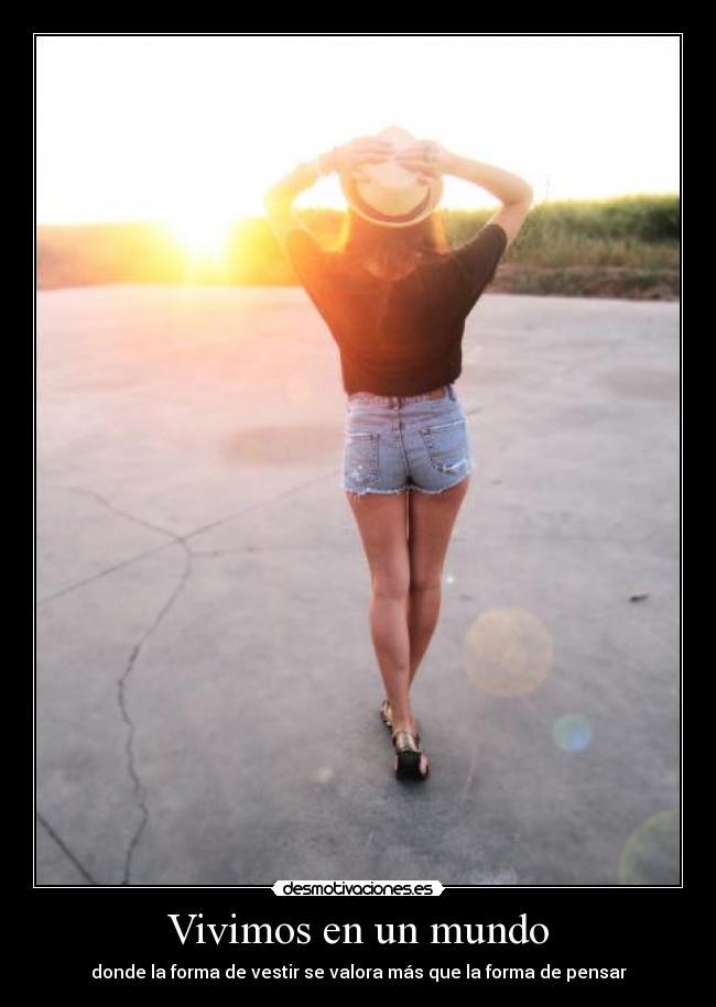 Vivimos en un mundo - donde la forma de vestir se valora más que la forma de pensar