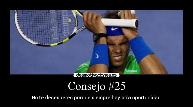 Consejo #25 - No te desesperes porque siempre hay otra oportunidad.
