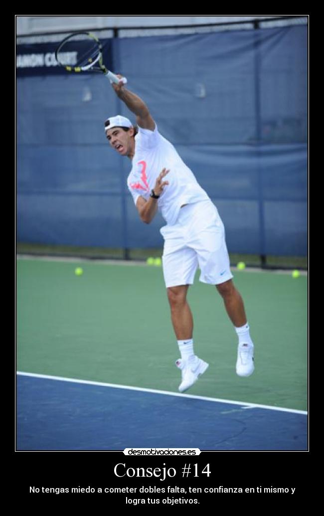Consejo #14 - No tengas miedo a cometer dobles falta, ten confianza en ti mismo y
logra tus objetivos.