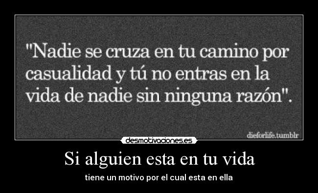 Si alguien esta en tu vida - tiene un motivo por el cual esta en ella