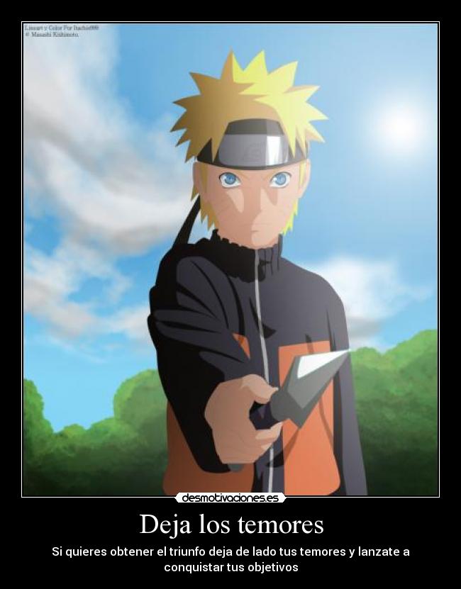 Deja los temores - Si quieres obtener el triunfo deja de lado tus temores y lanzate a
conquistar tus objetivos