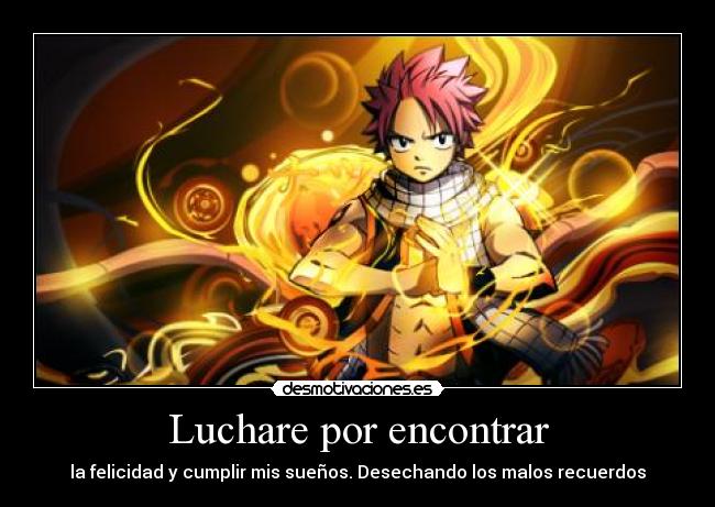 Luchare por encontrar - la felicidad y cumplir mis sueños. Desechando los malos recuerdos