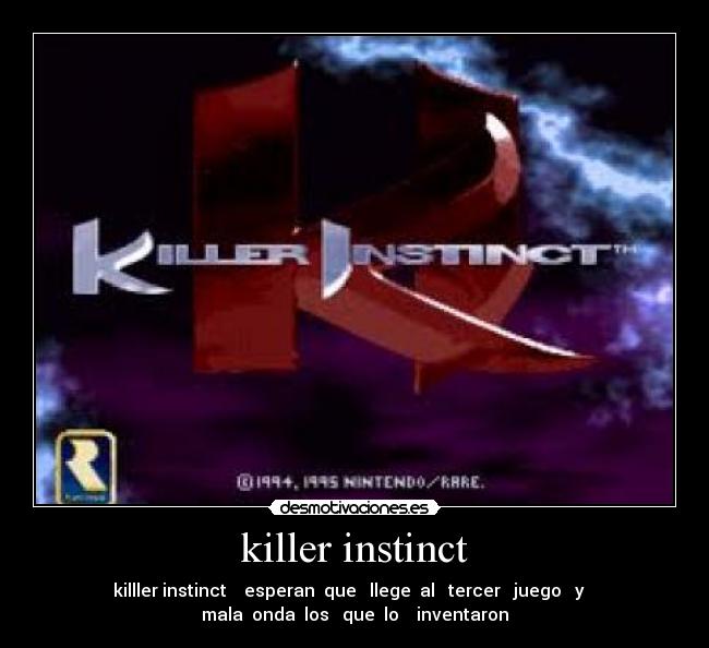 killer instinct - killler instinct esperan que llege al tercer juego y
mala onda los que lo inventaron