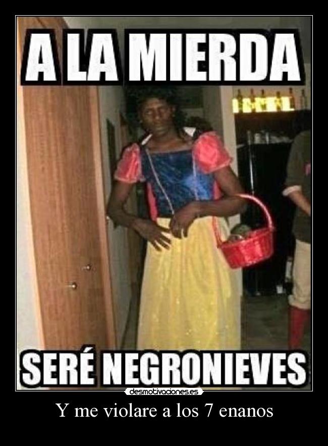 Y me violare a los 7 enanos - 