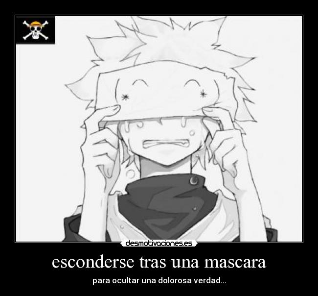 esconderse tras una mascara - para ocultar una dolorosa verdad...