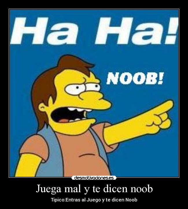 Juega mal y te dicen noob -