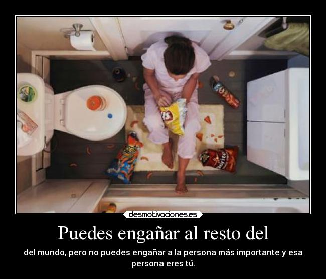 Puedes engañar al resto del - 