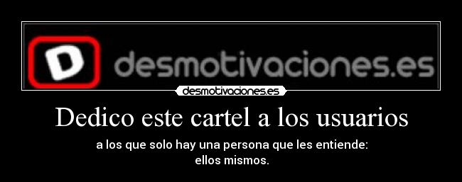 Dedico este cartel a los usuarios -