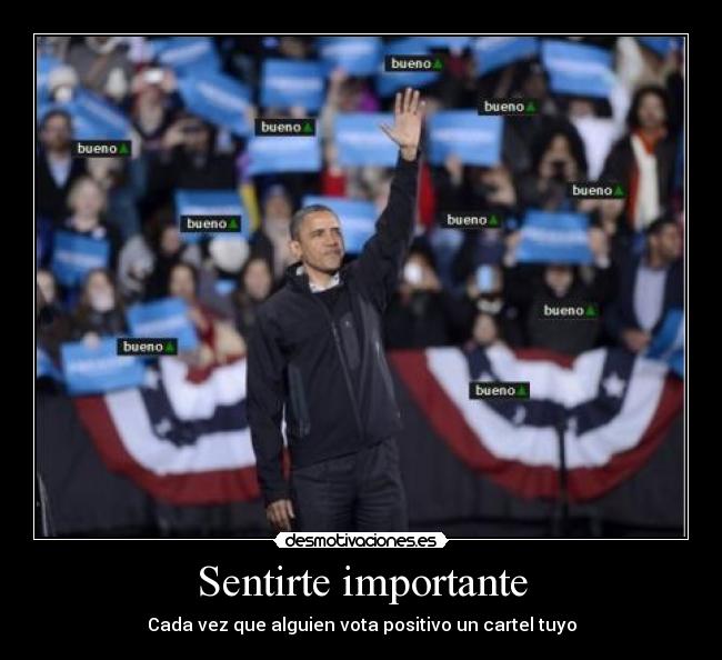 Sentirte importante - Cada vez que alguien vota positivo un cartel tuyo