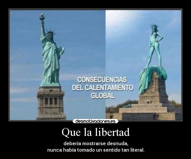 Que la libertad - debería mostrarse desnuda,
nunca había tomado un sentido tan literal.