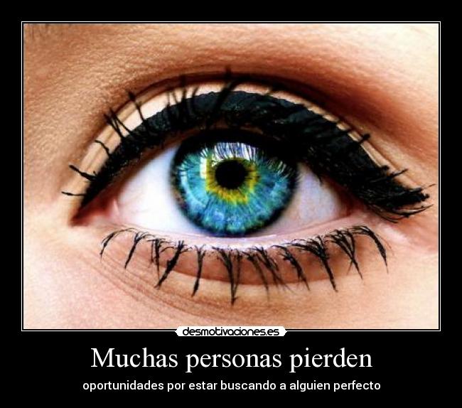 Muchas personas pierden - oportunidades por estar buscando a alguien perfecto