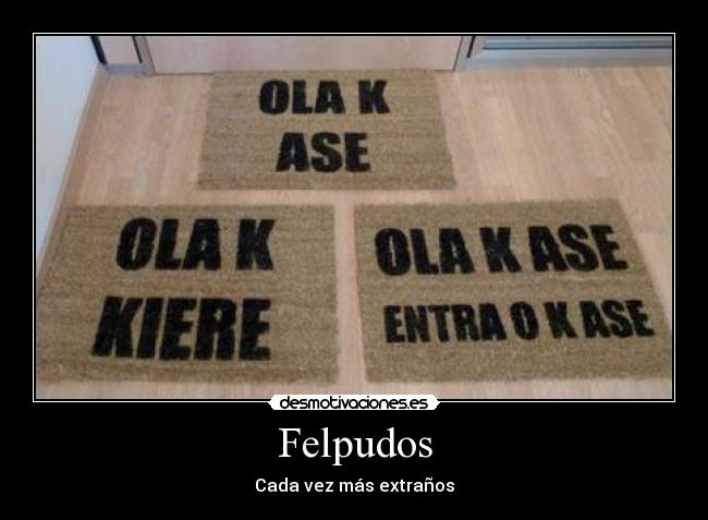 Felpudos - Cada vez más extraños