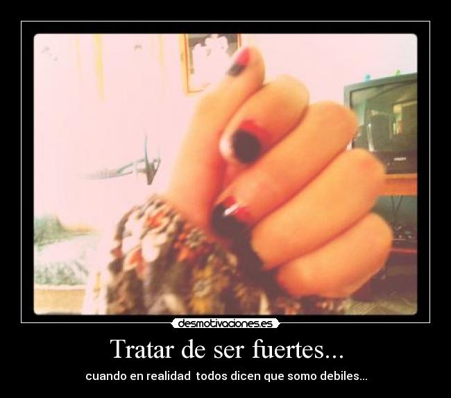 Tratar de ser fuertes... -