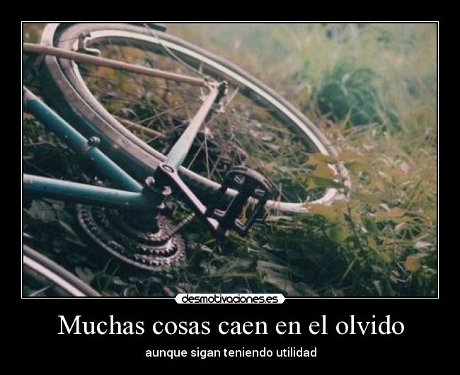 Muchas cosas caen en el olvido - aunque sigan teniendo utilidad