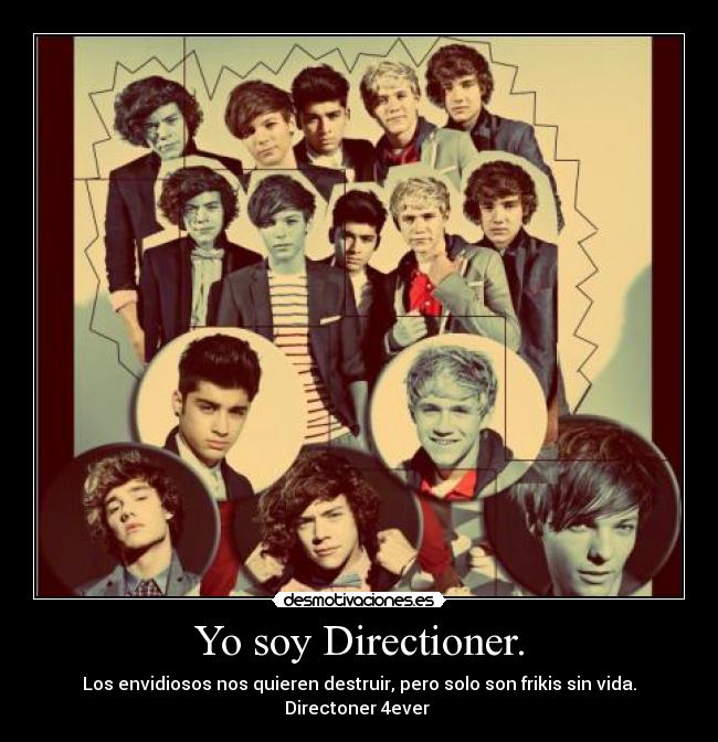 Yo soy Directioner. - Los envidiosos nos quieren destruir, pero solo son frikis sin vida.
Directoner 4ever 