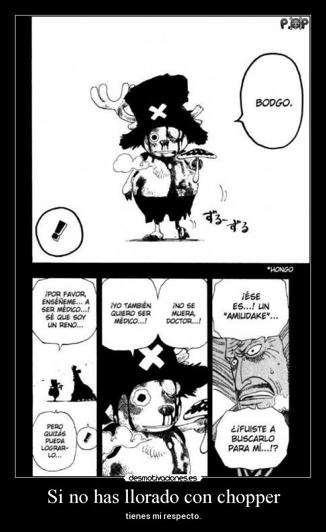 Si no has llorado con chopper - tienes mi respecto.