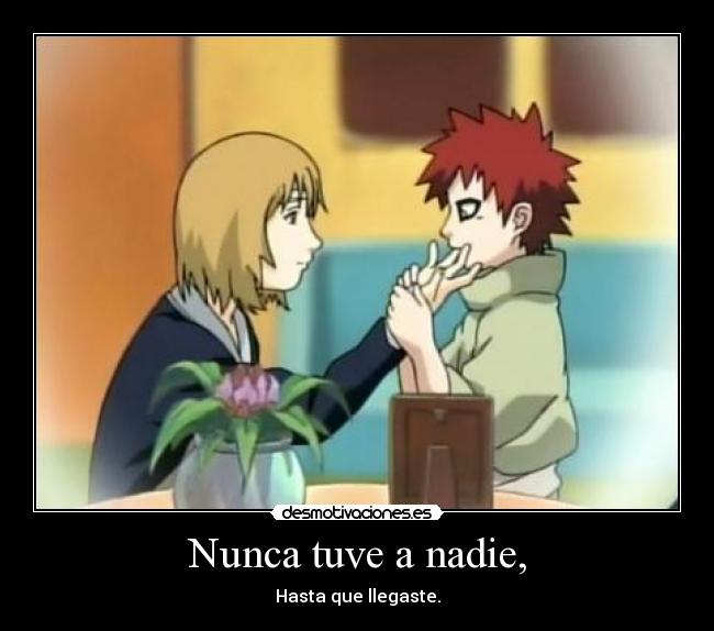 Nunca tuve a nadie, - Hasta que llegaste.