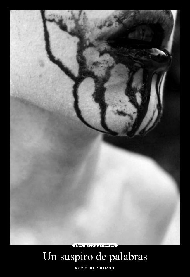 Un suspiro de palabras - vació su corazón.