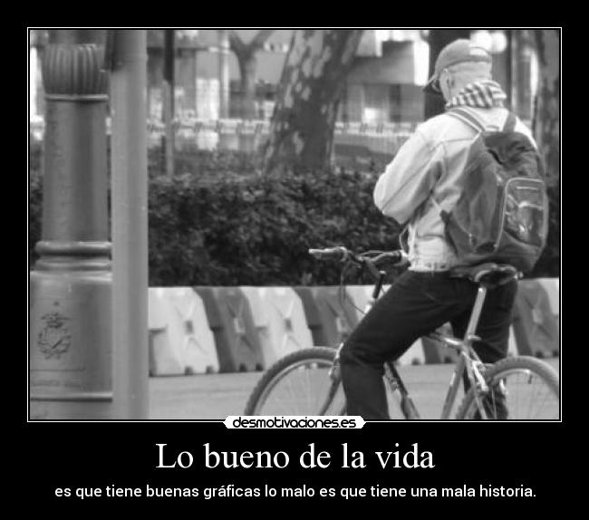 Lo bueno de la vida - es que tiene buenas gráficas lo malo es que tiene una mala historia.