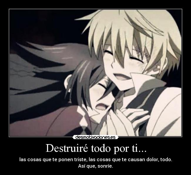 Destruiré todo por ti... -